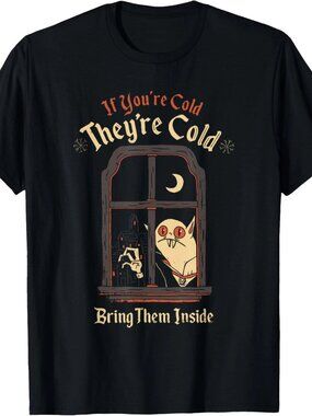 If You're Cold They're Cold Bring Them Inside Funny Design T-Shirt  249